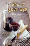 How to Love Wine How to Love Wine