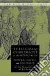 The Legend of Charlemagne in the Middle Ages The Legend of Charlemagne in the Middle Ages