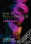 How to Disappear How to Disappear