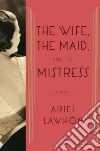The Wife, the Maid, and the Mistress The Wife, the Maid, and the Mistress