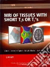 MRI of Tissues With Short T2s or T2*s MRI of Tissues With Short T2s or T2*s