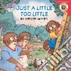 Just a Little Too Little Just a Little Too Little