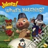 What's Hatching? What's Hatching?