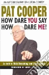 Pat Cooper How Dare You Say How Dare Me! Pat Cooper How Dare You Say How Dare Me!