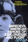 Daredevil American Heroes of Exploration and Flight Daredevil American Heroes of Exploration and Flight