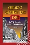 Chicago's Greatest Year, 1893 Chicago's Greatest Year, 1893