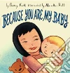 Because You Are My Baby Because You Are My Baby