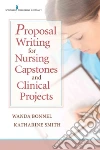 Proposal Writing for Nursing Capstones and Clinical Projects Proposal Writing for Nursing Capstones and Clinical Projects