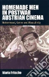 Homemade Men in Postwar Austrian Cinema Homemade Men in Postwar Austrian Cinema