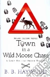 Town in a Wild Moose Chase Town in a Wild Moose Chase