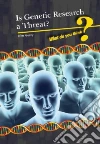 Is Genetic Research a Threat? Is Genetic Research a Threat?