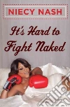 It's Hard to Fight Naked It's Hard to Fight Naked