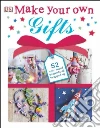 Make Your Own Gifts Make Your Own Gifts