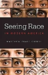 Seeing Race in Modern America Seeing Race in Modern America