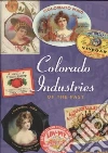 Colorado Industries of the Past Colorado Industries of the Past