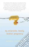 My Miserable Lonely Lesbian Pregnancy My Miserable Lonely Lesbian Pregnancy