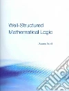 Well-Structured Mathematical Logic Well-Structured Mathematical Logic