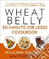 Wheat Belly 30-Minute (Or Less!) Cookbook Wheat Belly 30-Minute (Or Less!) Cookbook