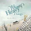 Whimsy's Heavy Things Whimsy's Heavy Things