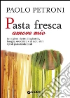 Pasta fresca amore mio. Le migliori ricette di tagliatelle, lasagne, orecchiette e di molti altri tipi di pasta tradizionali. E-book. Formato EPUB Pasta fresca amore mio. Le migliori ricette di tagliatelle, lasagne, orecchiette e di molti altri tipi di pasta tradizionali. E-book. Formato EPUB