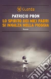 Lo spirito dei miei padri si innalza nella pioggia. E-book. Formato EPUB Lo spirito dei miei padri si innalza nella pioggia. E-book. Formato EPUB
