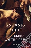 La guerra contro Gesù. E-book. Formato EPUB La guerra contro Gesù. E-book. Formato EPUB