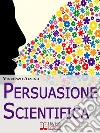 Persuasione scientifica. E-book. Formato EPUB Persuasione scientifica. E-book. Formato EPUB