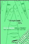Chi ha paura della paura? Come riconoscere e affrontare timori, angosce, fobie. E-book. Formato PDF Chi ha paura della paura? Come riconoscere e affrontare timori, angosce, fobie. E-book. Formato PDF