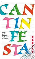 Cantinfesta. Canti per la preghiera, la riflessione e l'impegno. Libro con le parole libro