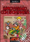 Improvvisiamo con spontaneità. La scoperta del palcoscenico Improvvisiamo con spontaneità. La scoperta del palcoscenico