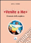 Venite a me. Il manuale dell'accoglienza Venite a me. Il manuale dell'accoglienza