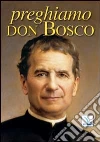 Preghiamo don Bosco Preghiamo don Bosco