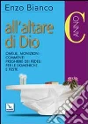 All'altare di Dio. Omelie, monizioni, commenti, preghiere dei fedeli per le domeniche e feste. Anno C All'altare di Dio. Omelie, monizioni, commenti, preghiere dei fedeli per le domeniche e feste. Anno C