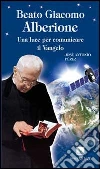 Beato Giacomo Alberione. Una luce per comunicare il Vangelo Beato Giacomo Alberione. Una luce per comunicare il Vangelo