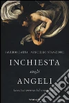 Inchiesta sugli angeli. La costante presenza delle creature alate libro