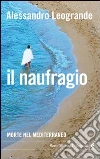 Il naufragio. Morte nel Mediterraneo Il naufragio. Morte nel Mediterraneo