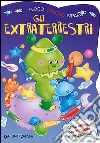 Gli extraterrestri. Gioco, coloro, imparo Gli extraterrestri. Gioco, coloro, imparo