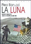 La Luna. Dallo sbarco alla colonizzazione La Luna. Dallo sbarco alla colonizzazione