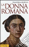 La donna romana. Modelli e realtà La donna romana. Modelli e realtà