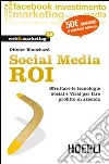 Social Media ROI. Sfruttare le tecnologie Social e Viral per fare profitto in azienda Social Media ROI. Sfruttare le tecnologie Social e Viral per fare profitto in azienda