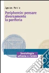 Peripherein: pensare diversamente la periferia Peripherein: pensare diversamente la periferia