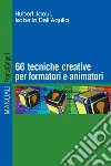 Sessantasei tecniche creative per formatori e animatori Sessantasei tecniche creative per formatori e animatori