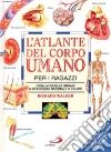 L' atlante del corpo umano per i ragazzi. Ossa, muscoli e organi a grandezza naturale a colori libro