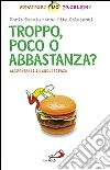 Troppo, poco o abbastanza? Alimentarsi in adolescenza Troppo, poco o abbastanza? Alimentarsi in adolescenza