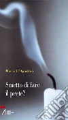 Smetto di fare il prete? Smetto di fare il prete?