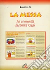La Messa. La comunità incontra Gesù La Messa. La comunità incontra Gesù