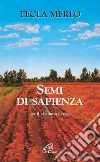 Semi di sapienza. Per il cristiano d'oggi Semi di sapienza. Per il cristiano d'oggi