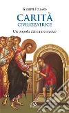 Carità civilizzatrice. Un popolo dal cuore nuovo Carità civilizzatrice. Un popolo dal cuore nuovo