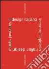 Il design italiano incontra il gioiello. Ediz. italiana e inglese Il design italiano incontra il gioiello. Ediz. italiana e inglese