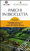 Parchi in bicicletta. 60 itinerari in bicicletta nei parchi nazionali e nelle aree marine protette in Italia Parchi in bicicletta. 60 itinerari in bicicletta nei parchi nazionali e nelle aree marine protette in Italia